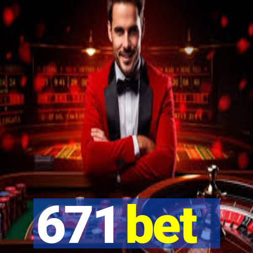 671 bet